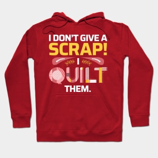 I Don't Give A Scrap! I Quilt Them - Quilters Funny Quote Hoodie